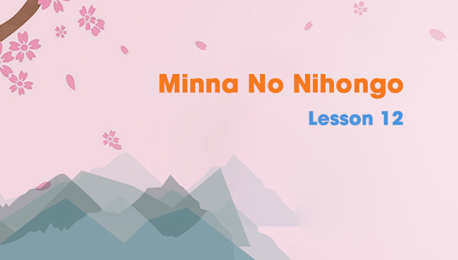 Relaxing count up Bad factor Minna No Nihongo Lesson 12 Grammar