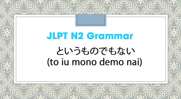 Jlpt N2 Grammar というものでもない To Iu Mono Demo Nai